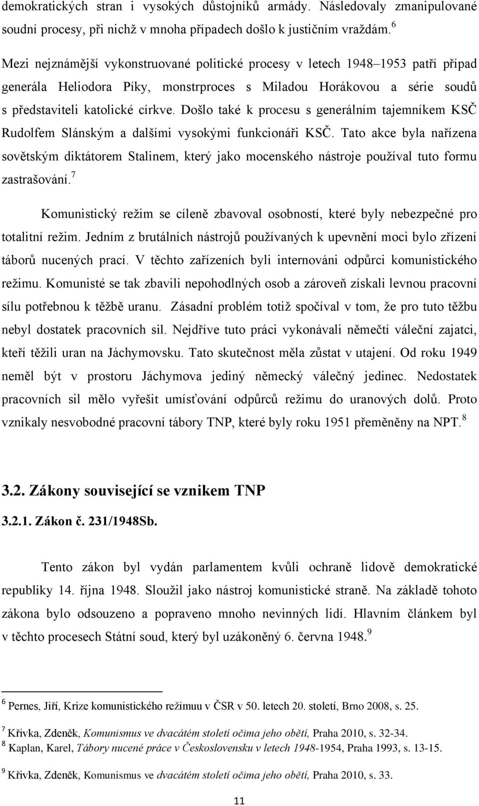 Došlo také k procesu s generálním tajemníkem KSČ Rudolfem Slánským a dalšími vysokými funkcionáři KSČ.