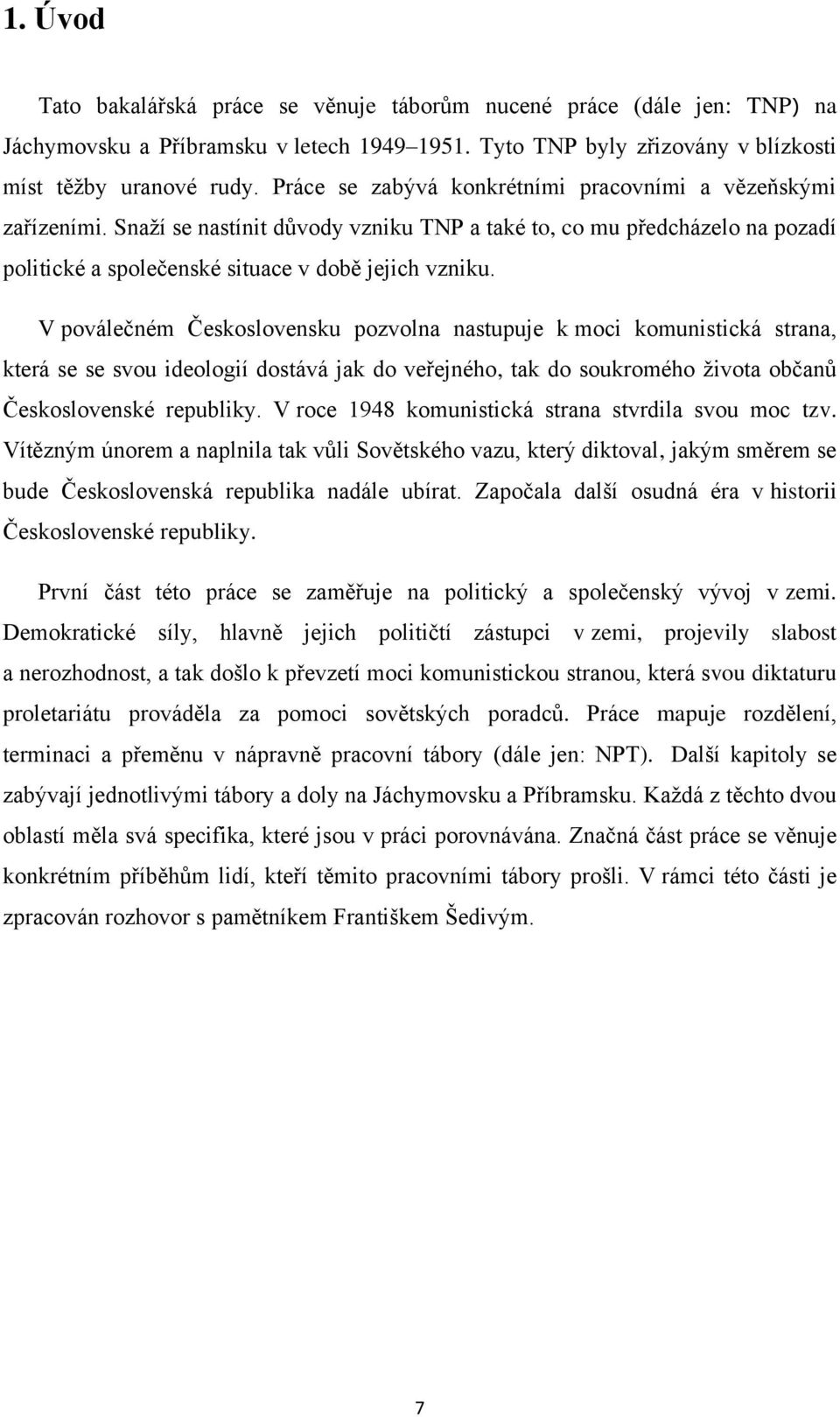 V poválečném Československu pozvolna nastupuje k moci komunistická strana, která se se svou ideologií dostává jak do veřejného, tak do soukromého života občanů Československé republiky.