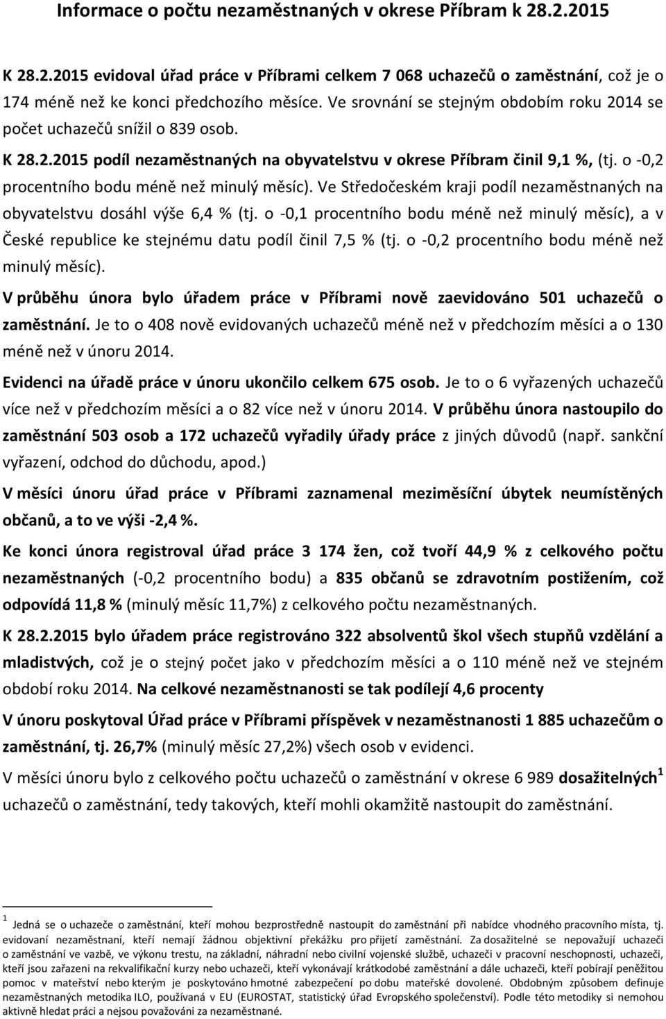 o -0,2 procentního bodu méně než minulý měsíc). Ve Středočeském kraji podíl nezaměstnaných na obyvatelstvu dosáhl výše 6,4 % (tj.