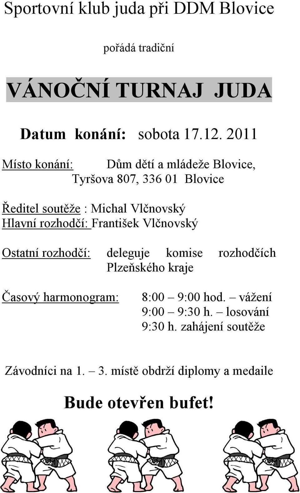 rozhodčí: František Vlčnovský Ostatní rozhodčí: deleguje komise rozhodčích Plzeňského kraje Časový harmonogram: 8:00