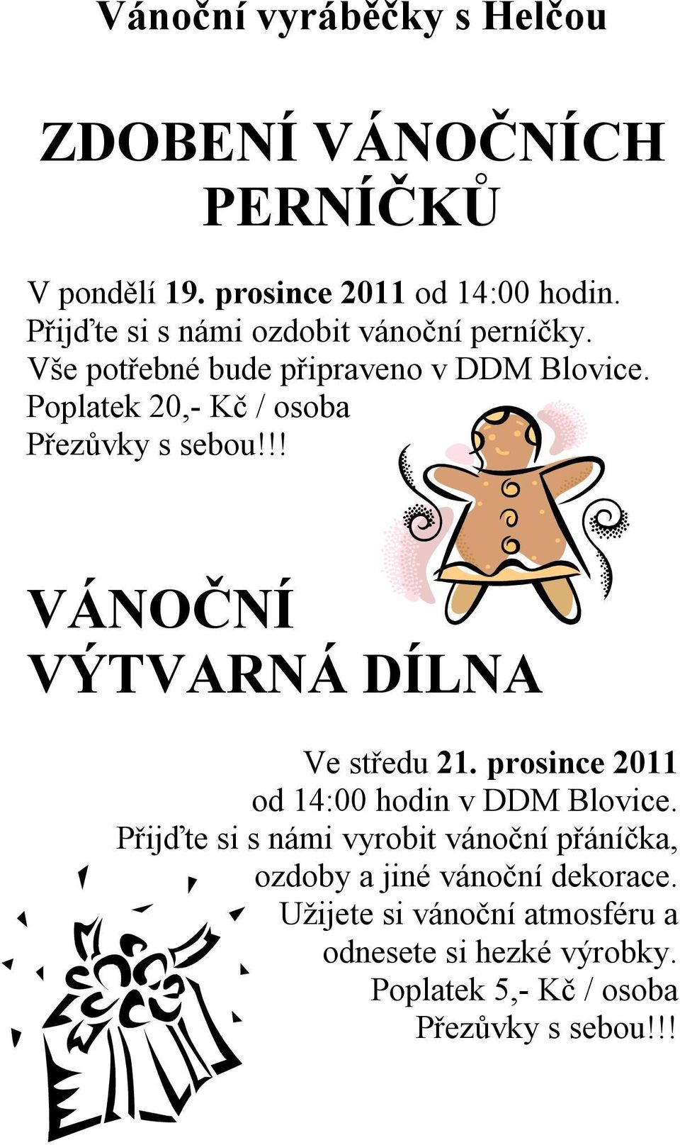 Poplatek 20,- Kč / osoba Přezůvky s sebou!!! VÁNOČNÍ VÝTVARNÁ DÍLNA Ve středu 21.