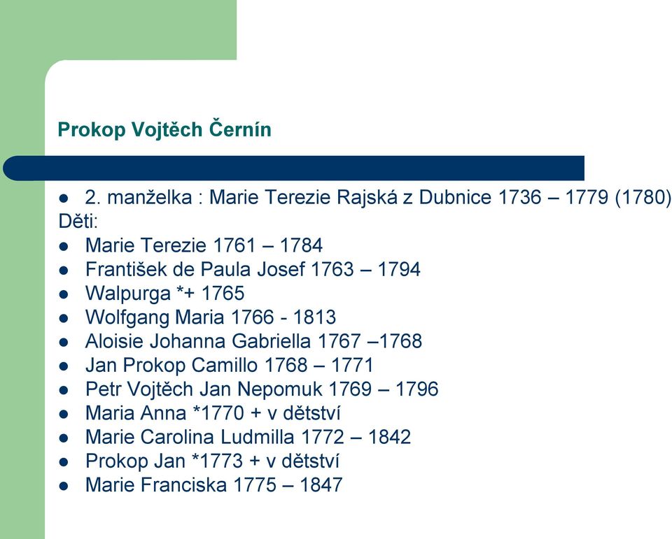 Paula Josef 1763 1794 Walpurga *+ 1765 Wolfgang Maria 1766-1813 Aloisie Johanna Gabriella 1767 1768