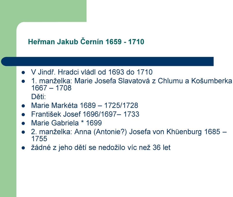 Markéta 1689 1725/1728 František Josef 1696/1697 1733 Marie Gabriela * 1699 2.