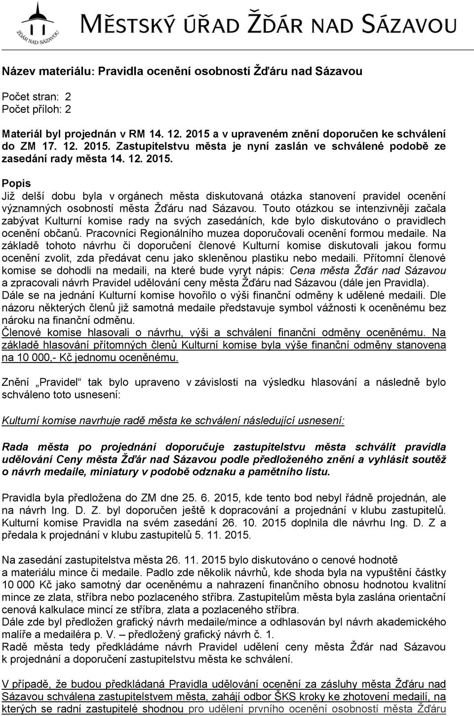 Touto otázkou se intenzivněji začala zabývat Kulturní komise rady na svých zasedáních, kde bylo diskutováno o pravidlech ocenění občanů.