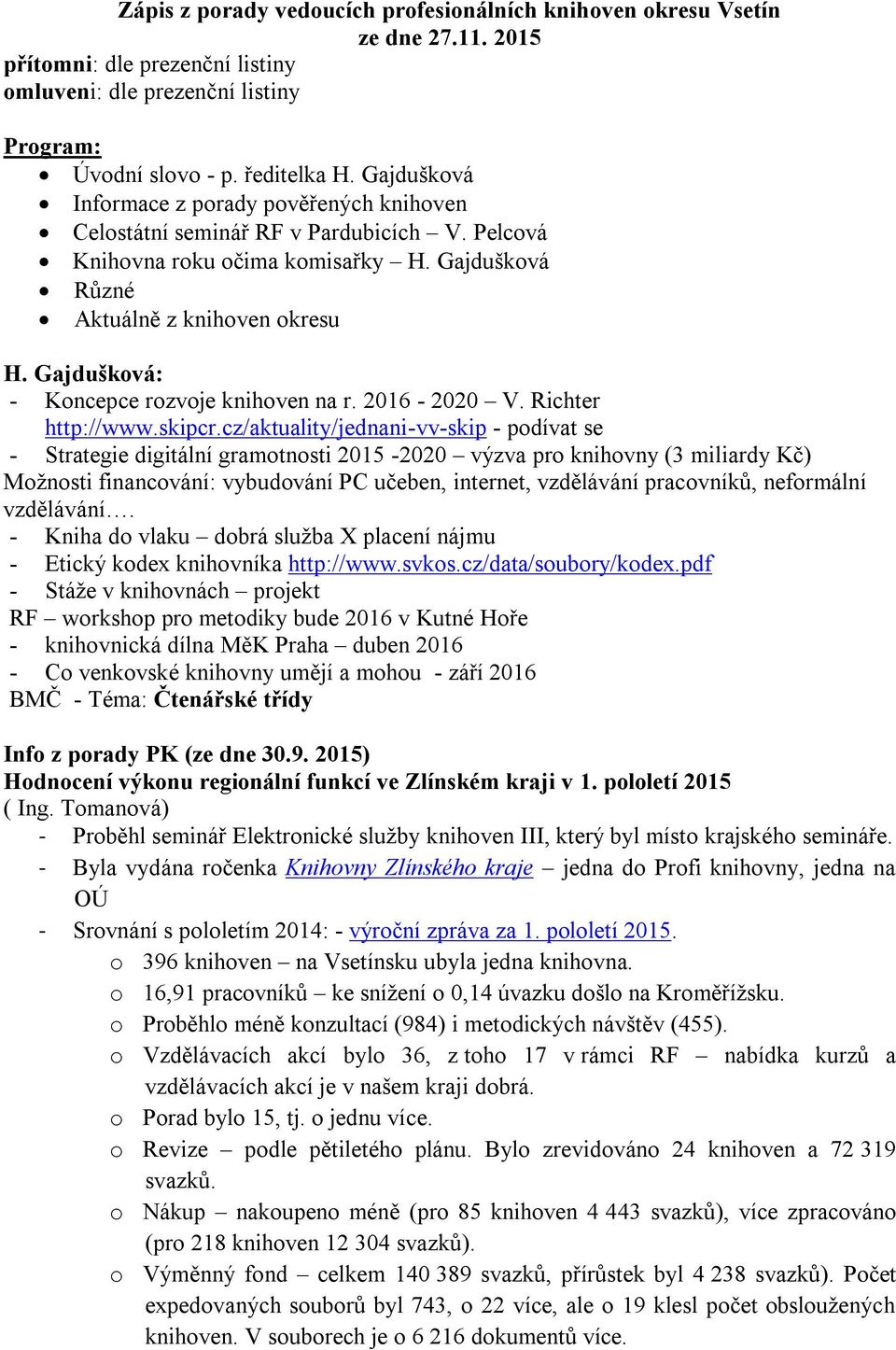 Gajdušková: - Koncepce rozvoje knihoven na r. 2016-2020 V. Richter http://www.skipcr.