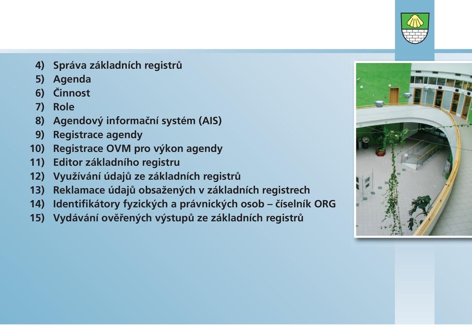 údajů ze základních registrů 13) Reklamace údajů obsažených v základních registrech 14)