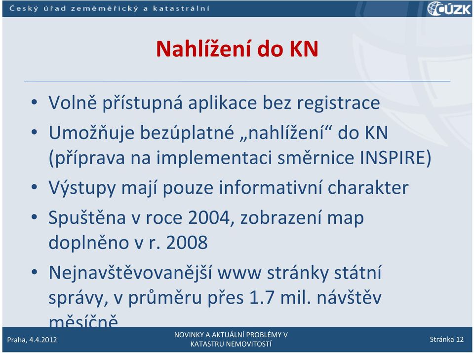 informativní charakter Spuštěna v roce 2004, zobrazení map doplněno v r.