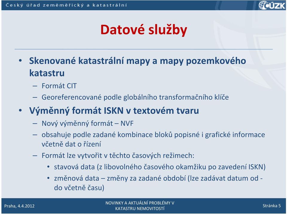 bloků popisné i grafické informace včetně dat o řízení Formát lze vytvořit v těchto časových režimech: stavová data (z