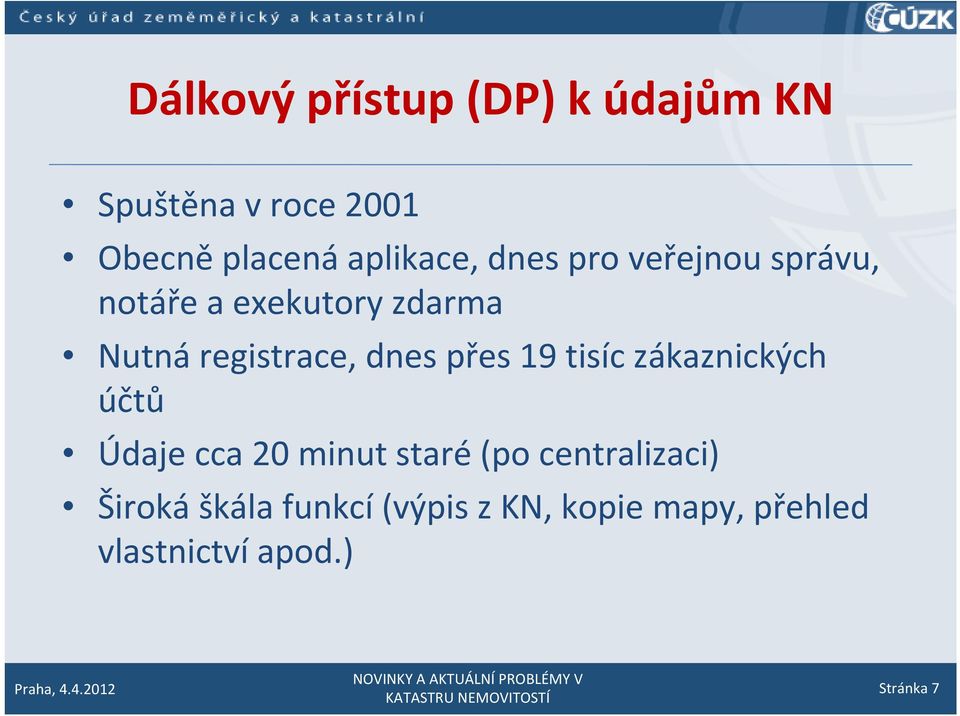 registrace, dnes přes 19 tisíc zákaznických účtů Údaje cca 20 minut staré (po