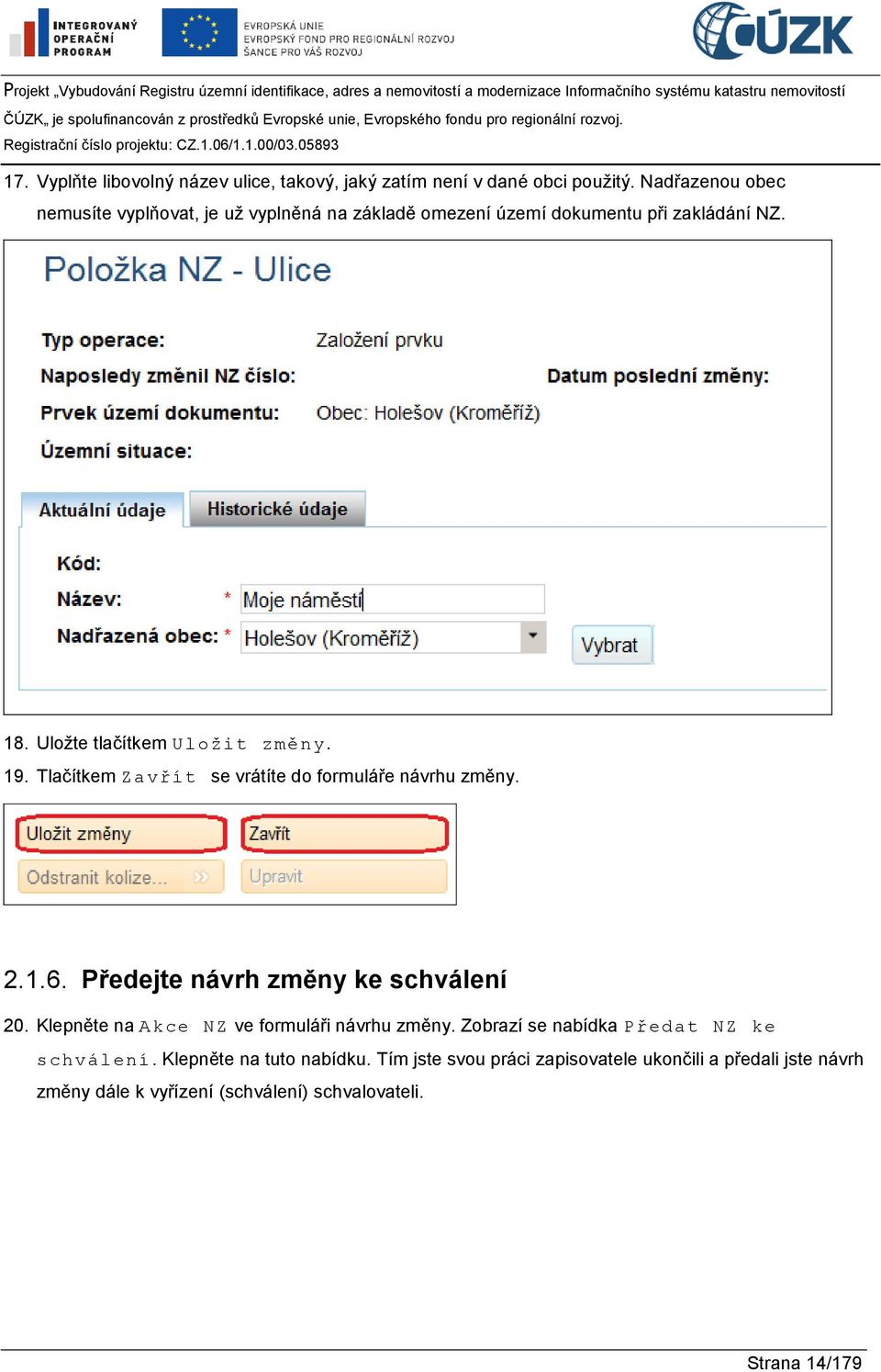 19. Tlačítkem Zavřít se vrátíte do formuláře návrhu změny. 2.1.6. Předejte návrh změny ke schválení 20.