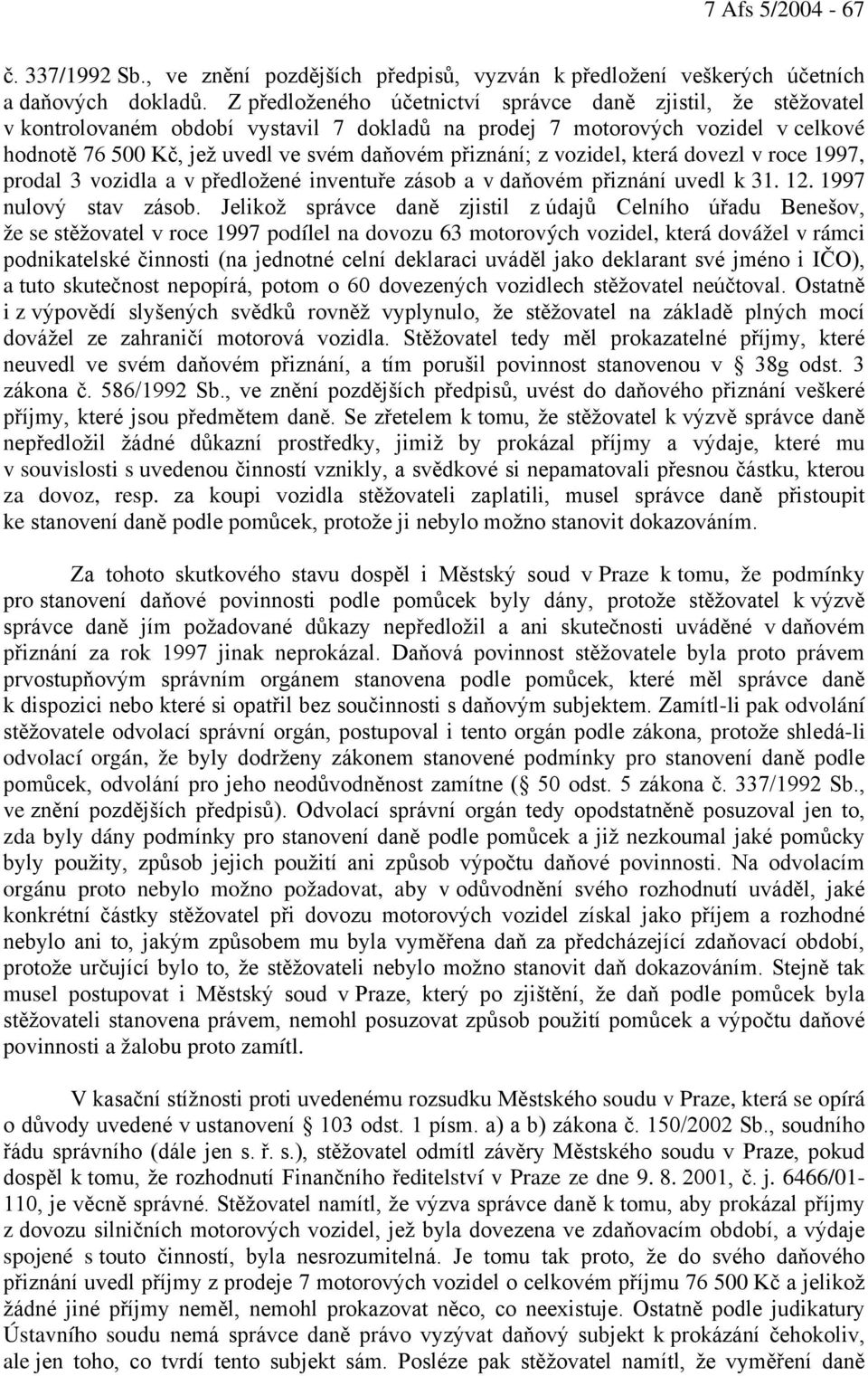 z vozidel, která dovezl v roce 1997, prodal 3 vozidla a v předložené inventuře zásob a v daňovém přiznání uvedl k 31. 12. 1997 nulový stav zásob.