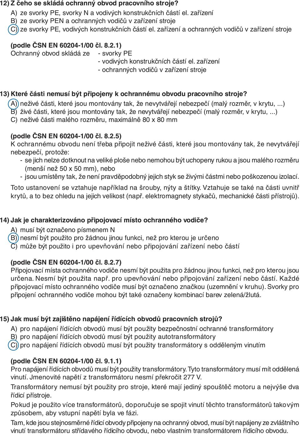 4-1/00 čl. 8.2.1) Ochranný obvod skládá ze - svorky PE - vodivých konstrukčních částí el.