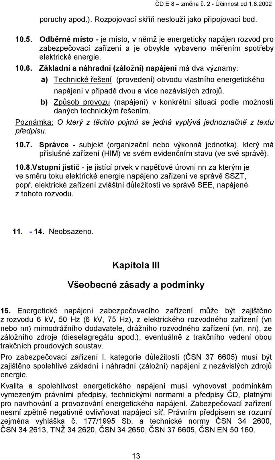 Základní a náhradní (záložní) napájení má dva významy: a) Technické řešení (provedení) obvodu vlastního energetického napájení v případě dvou a více nezávislých zdrojů.