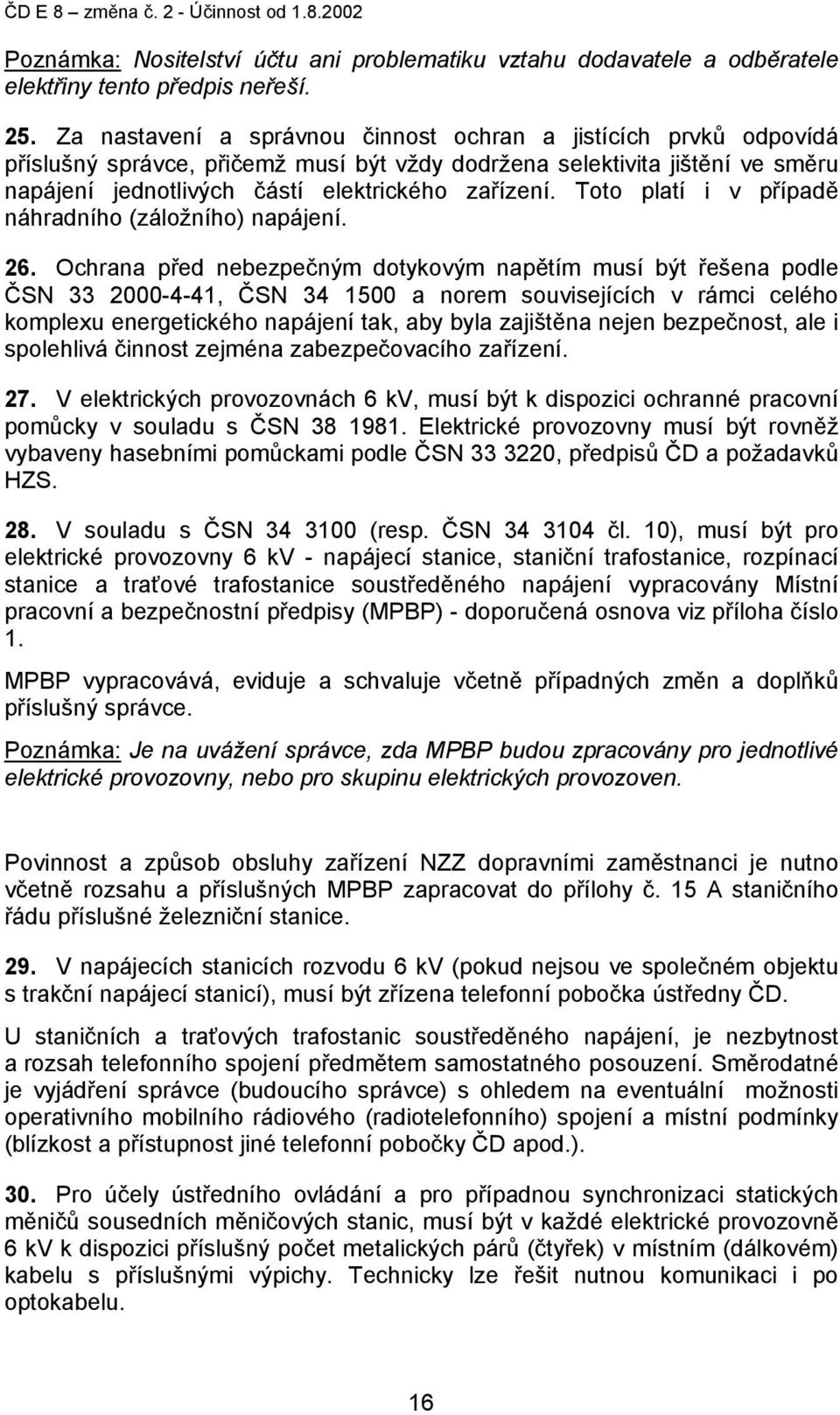 Toto platí i v případě náhradního (záložního) napájení. 26.