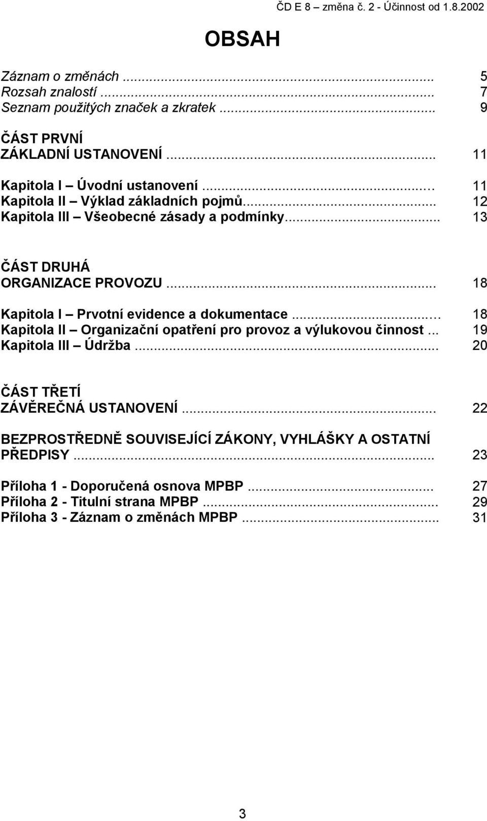 .. 18 Kapitola I Prvotní evidence a dokumentace... 18 Kapitola II Organizační opatření pro provoz a výlukovou činnost... 19 Kapitola III Údržba.