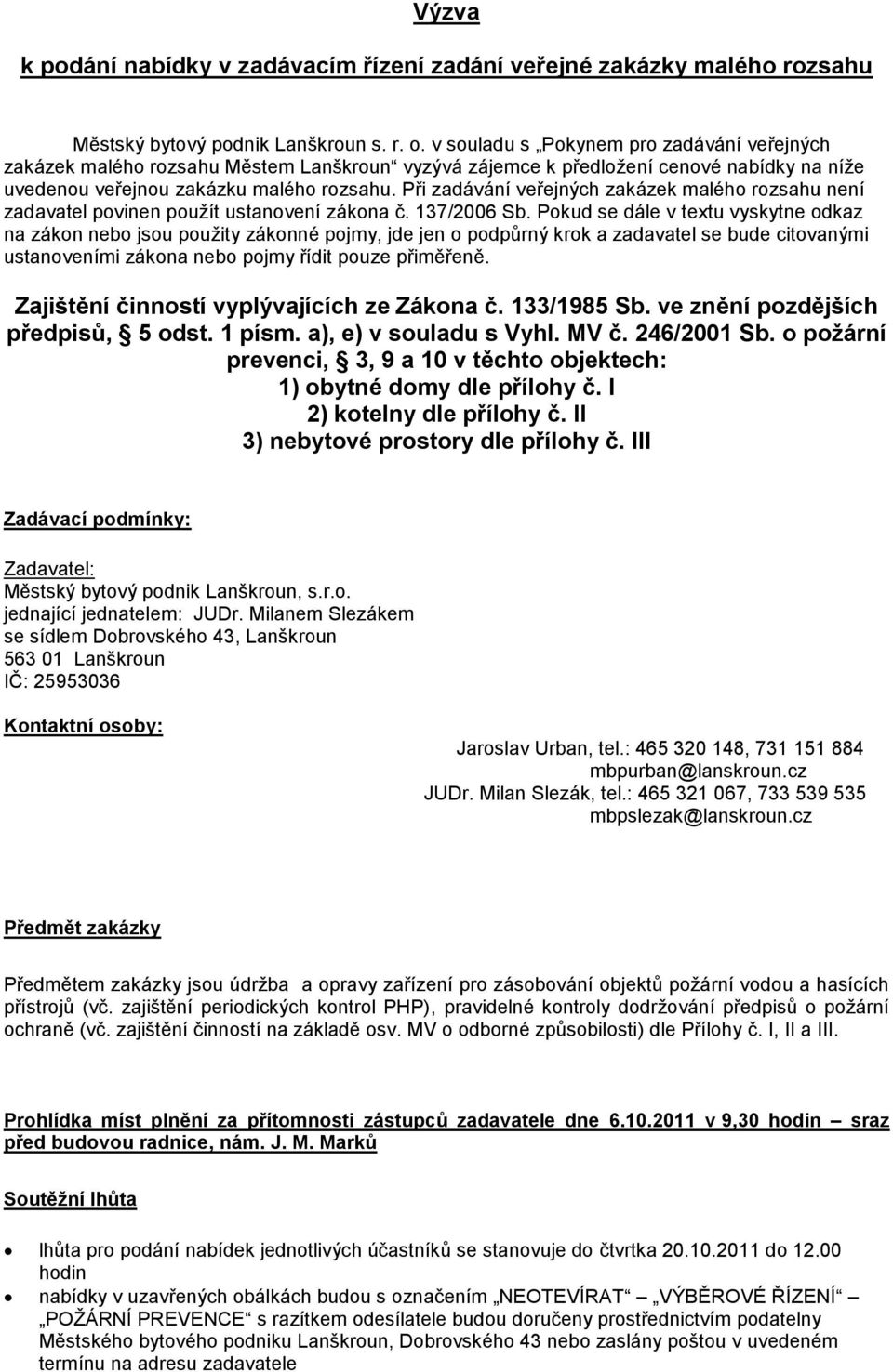 Při zadávání veřejných zakázek malého rozsahu není zadavatel povinen použít ustanovení zákona č. 137/2006 Sb.