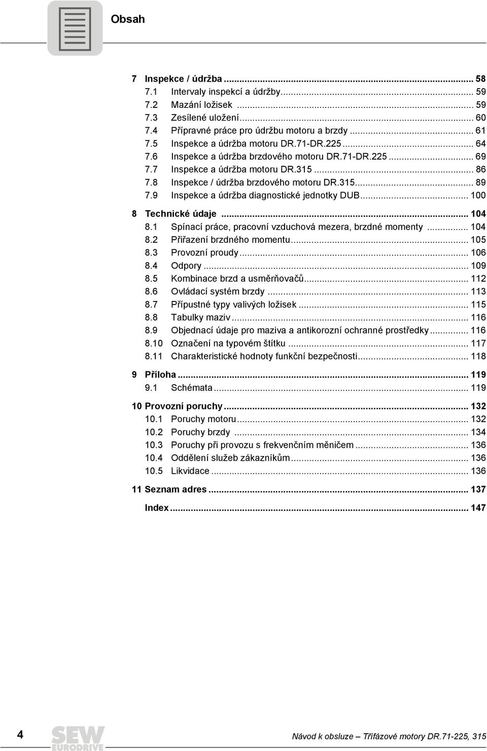 9 Inspekce a údržba diagnostické jednotky DUB... 100 8 Technické údaje... 104 8.1 Spínací práce, pracovní vzduchová mezera, brzdné momenty... 104 8.2 Přiřazení brzdného momentu... 105 8.
