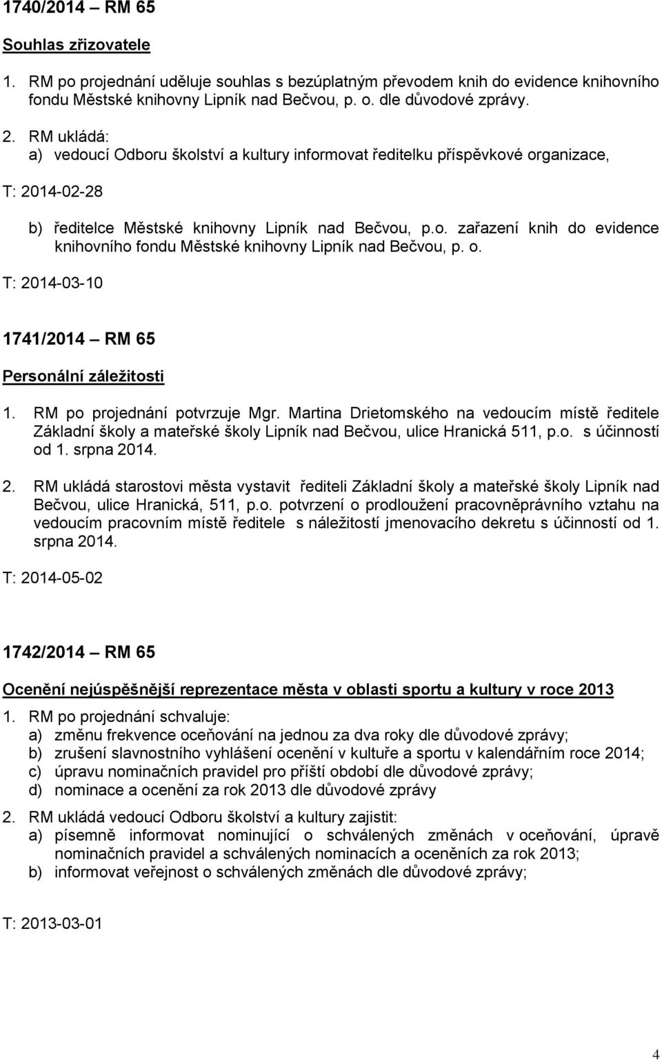 o. T: 2014-03-10 1741/2014 RM 65 Personální záležitosti 1. RM po projednání potvrzuje Mgr.