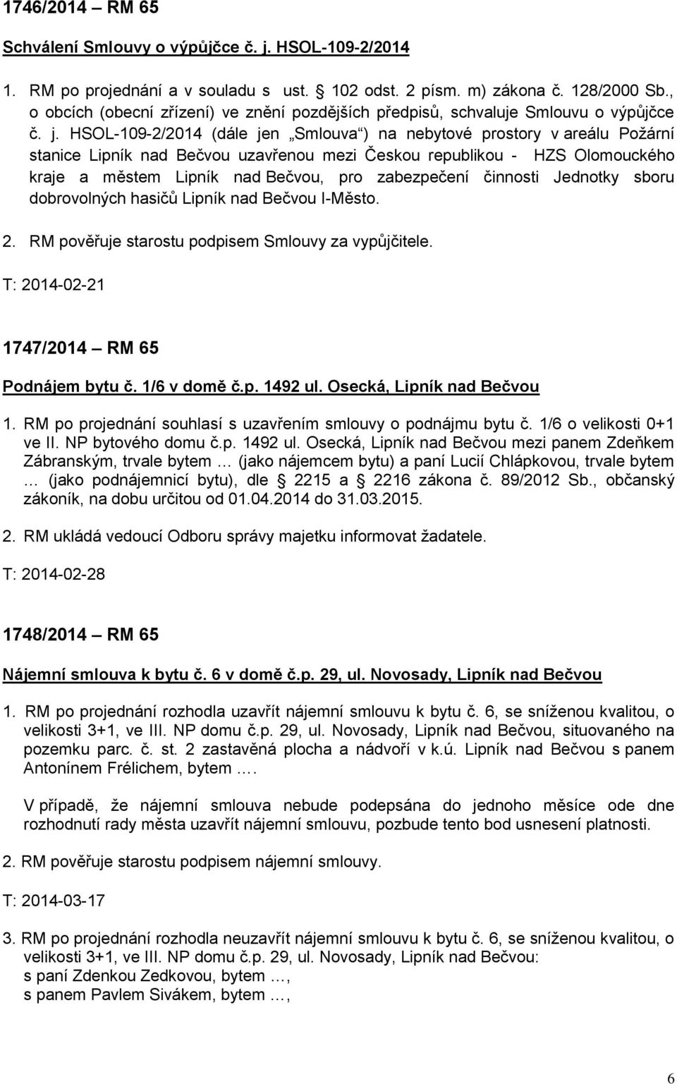 HSOL-109-2/2014 (dále jen Smlouva ) na nebytové prostory v areálu Požární stanice Lipník nad Bečvou uzavřenou mezi Českou republikou - HZS Olomouckého kraje a městem Lipník nad Bečvou, pro