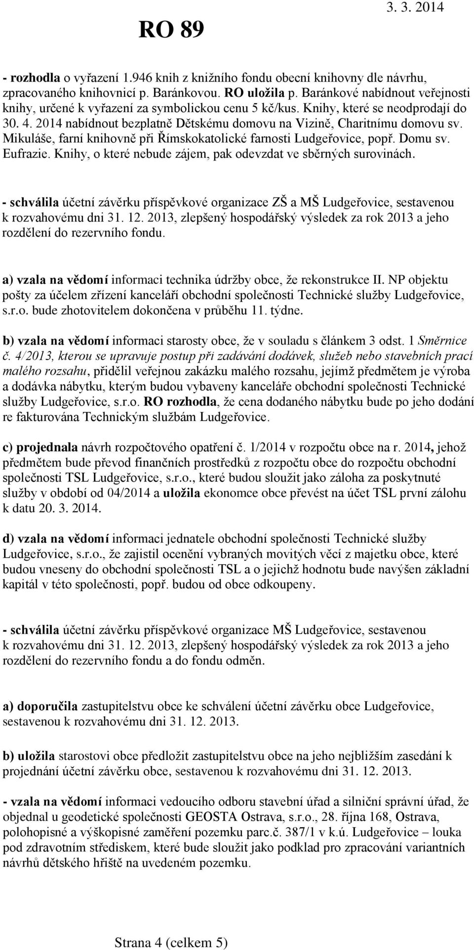 Mikuláše, farní knihovně při Římskokatolické farnosti Ludgeřovice, popř. Domu sv. Eufrazie. Knihy, o které nebude zájem, pak odevzdat ve sběrných surovinách.