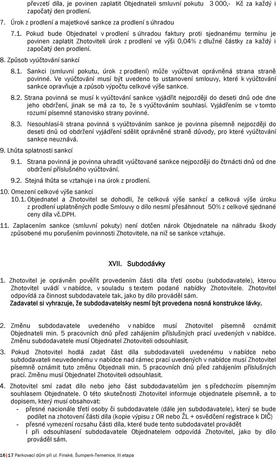 Způsob vyúčtování sankcí 8.1. Sankci (smluvní pokutu, úrok z prodlení) může vyúčtovat oprávněná strana straně povinné.