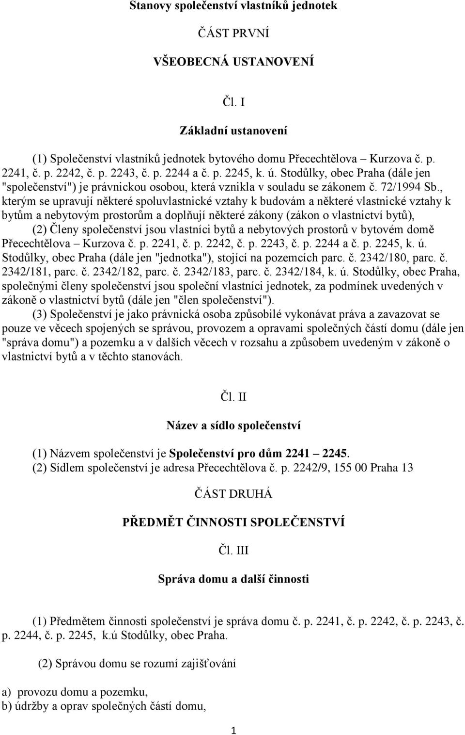 , kterým se upravují některé spoluvlastnické vztahy k budovám a některé vlastnické vztahy k bytům a nebytovým prostorům a doplňují některé zákony (zákon o vlastnictví bytů), (2) Členy společenství