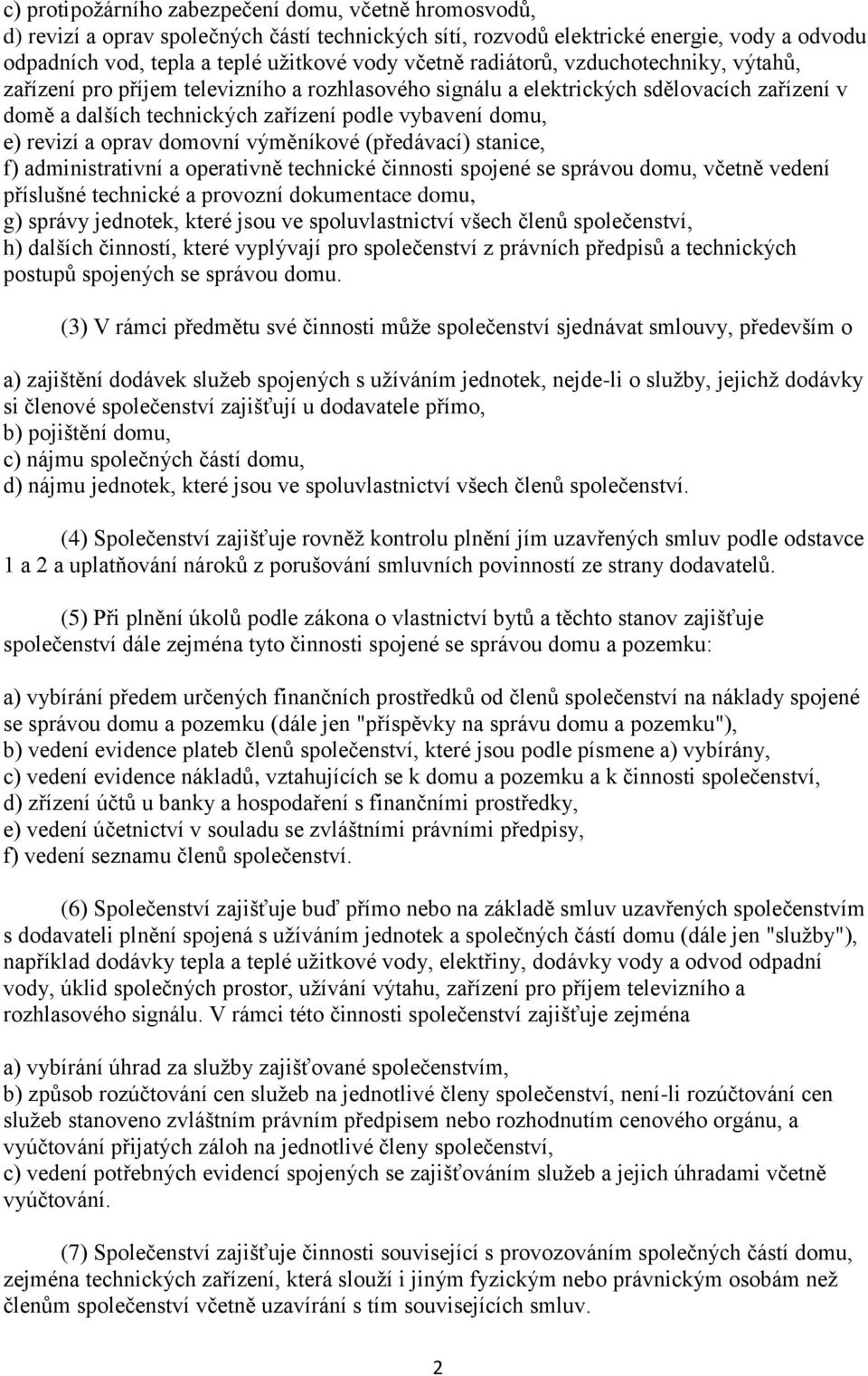 oprav domovní výměníkové (předávací) stanice, f) administrativní a operativně technické činnosti spojené se správou domu, včetně vedení příslušné technické a provozní dokumentace domu, g) správy