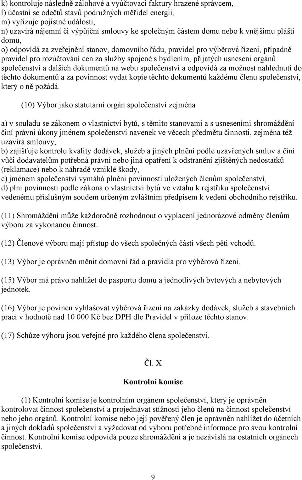 přijatých usnesení orgánů společenství a dalších dokumentů na webu společenství a odpovídá za možnost nahlédnutí do těchto dokumentů a za povinnost vydat kopie těchto dokumentů každému členu