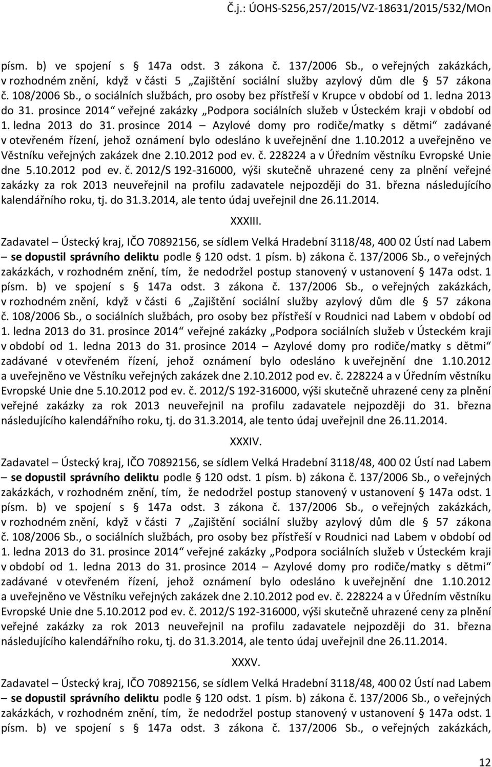 prosince 2014 veřejné zakázky Podpora sociálních služeb v Ústeckém kraji v období od 1. ledna 2013 do 31.