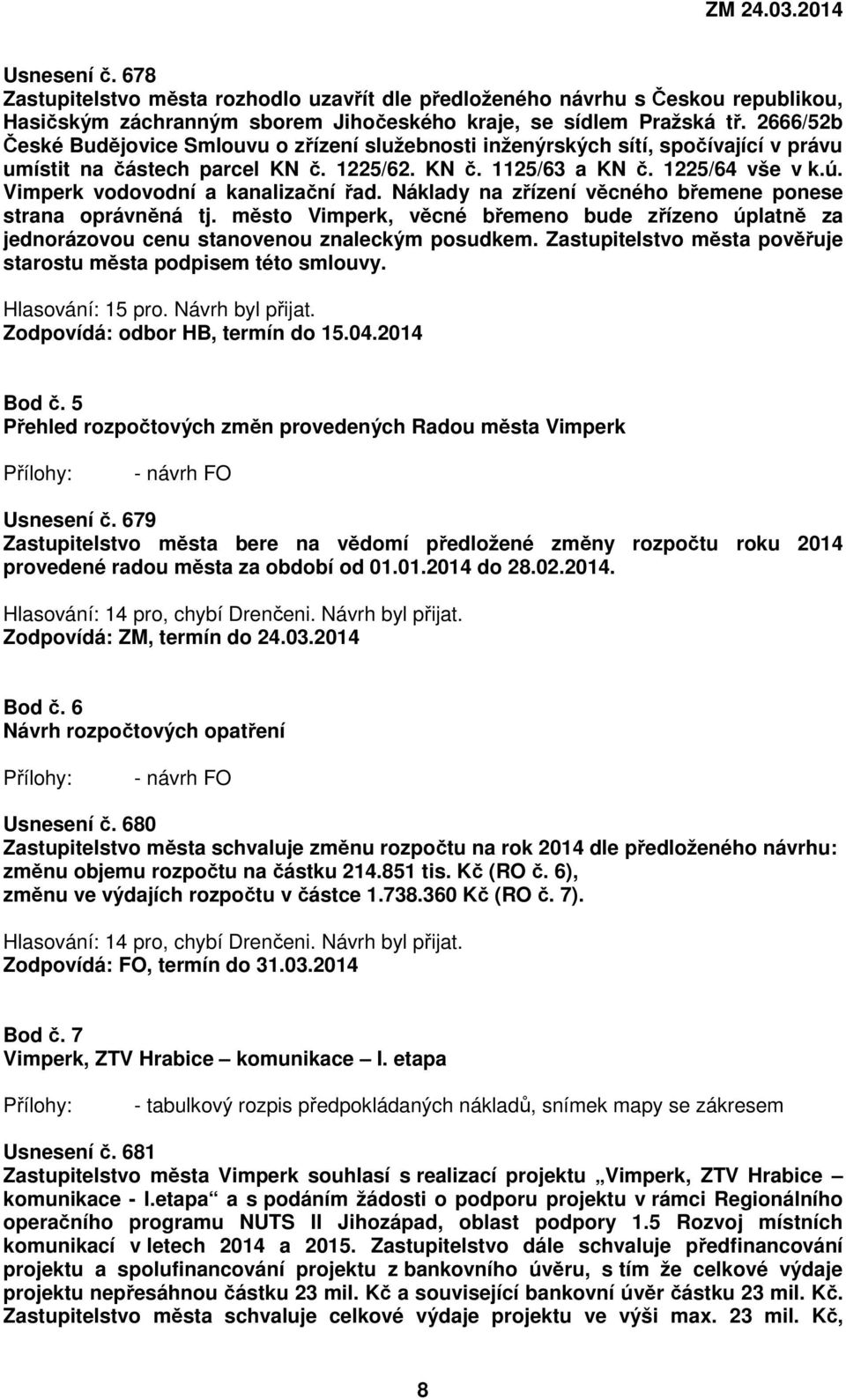 Vimperk vodovodní a kanalizační řad. Náklady na zřízení věcného břemene ponese strana oprávněná tj.