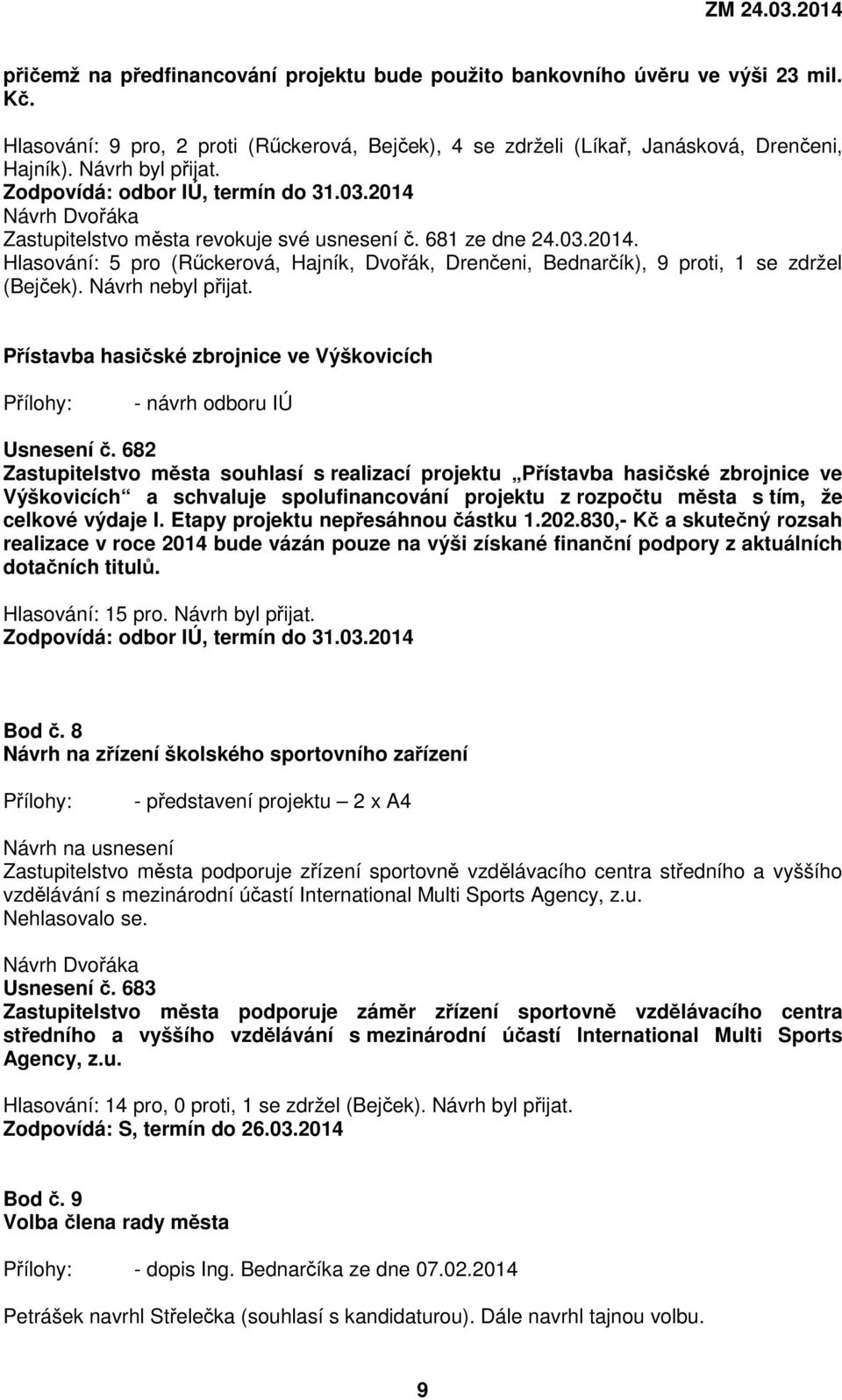 Návrh nebyl přijat. Přístavba hasičské zbrojnice ve Výškovicích - návrh odboru IÚ Usnesení č.