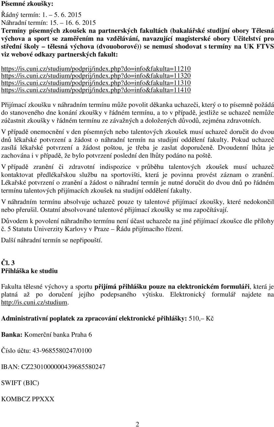 2015 Termíny písemných zkoušek na partnerských fakultách (bakalářské studijní obory Tělesná výchova a sport se zaměřením na vzdělávání, navazující magisterské obory Učitelství pro střední školy