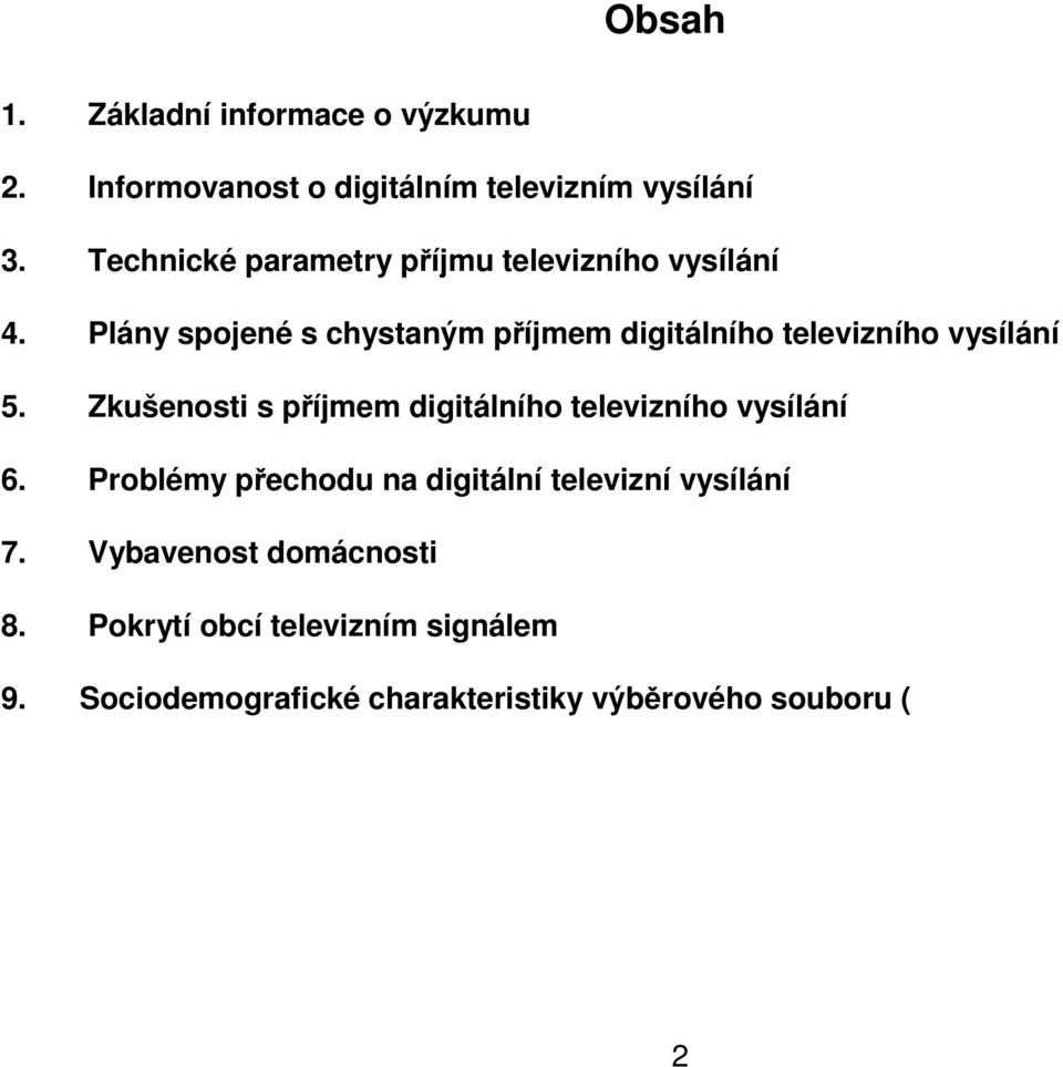 Plány spojené s chystaným příjmem digitálního televizního vysílání.