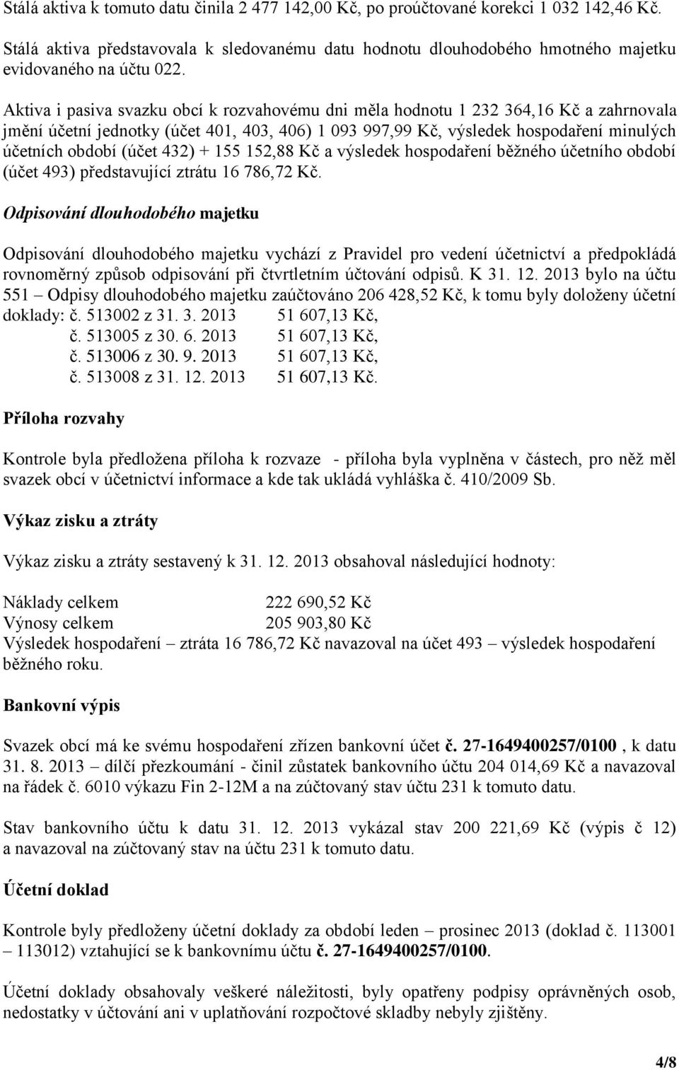 432) + 155 152,88 Kč a výsledek hospodaření běžného účetního období (účet 493) představující ztrátu 16 786,72 Kč.