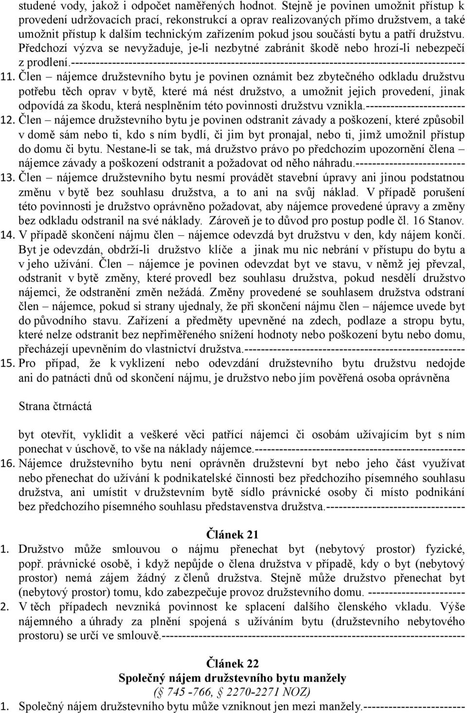 patří družstvu. Předchozí výzva se nevyžaduje, je-li nezbytné zabránit škodě nebo hrozí-li nebezpečí z prodlení.
