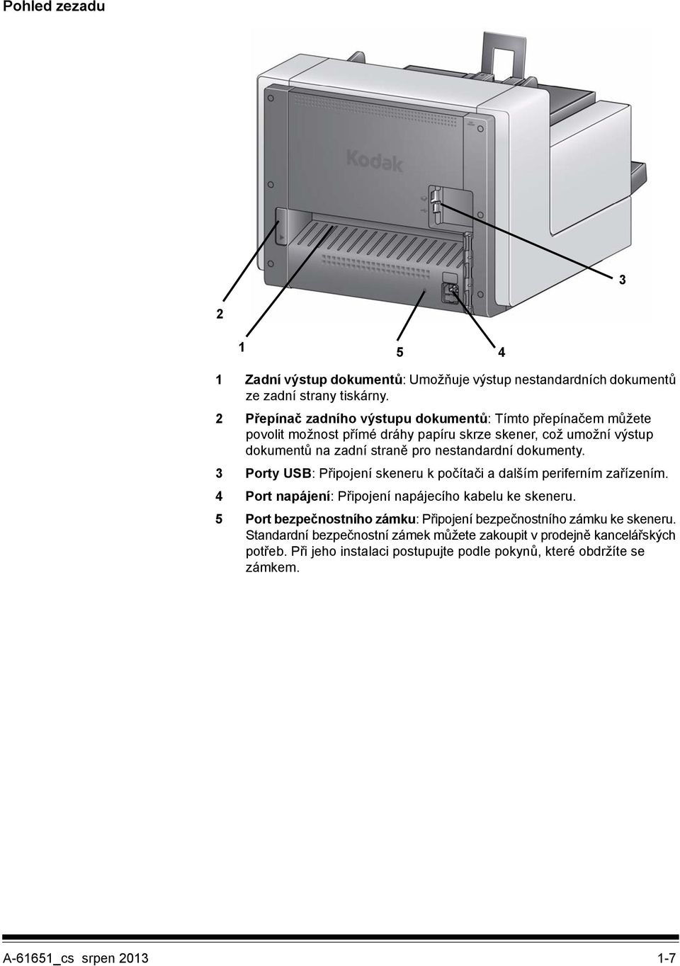 nestandardní dokumenty. 3 Porty USB: Připojení skeneru k počítači a dalším periferním zařízením. 4 Port napájení: Připojení napájecího kabelu ke skeneru.