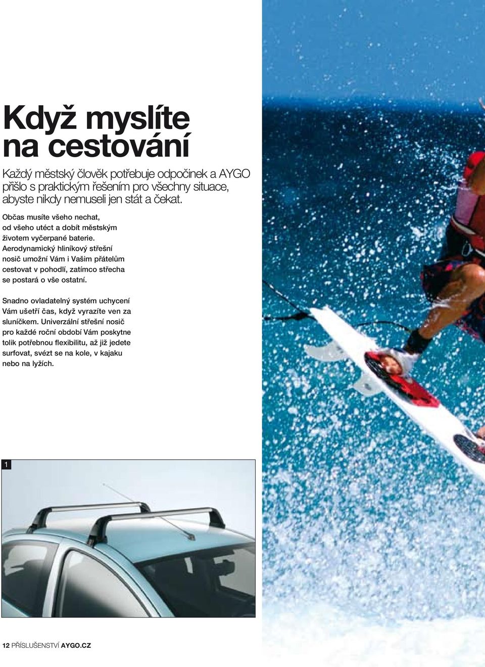 Aerodynamický hliníkový střešní nosič umožní Vám i Vašim přátelům cestovat v pohodlí, zatímco střecha se postará o vše ostatní.