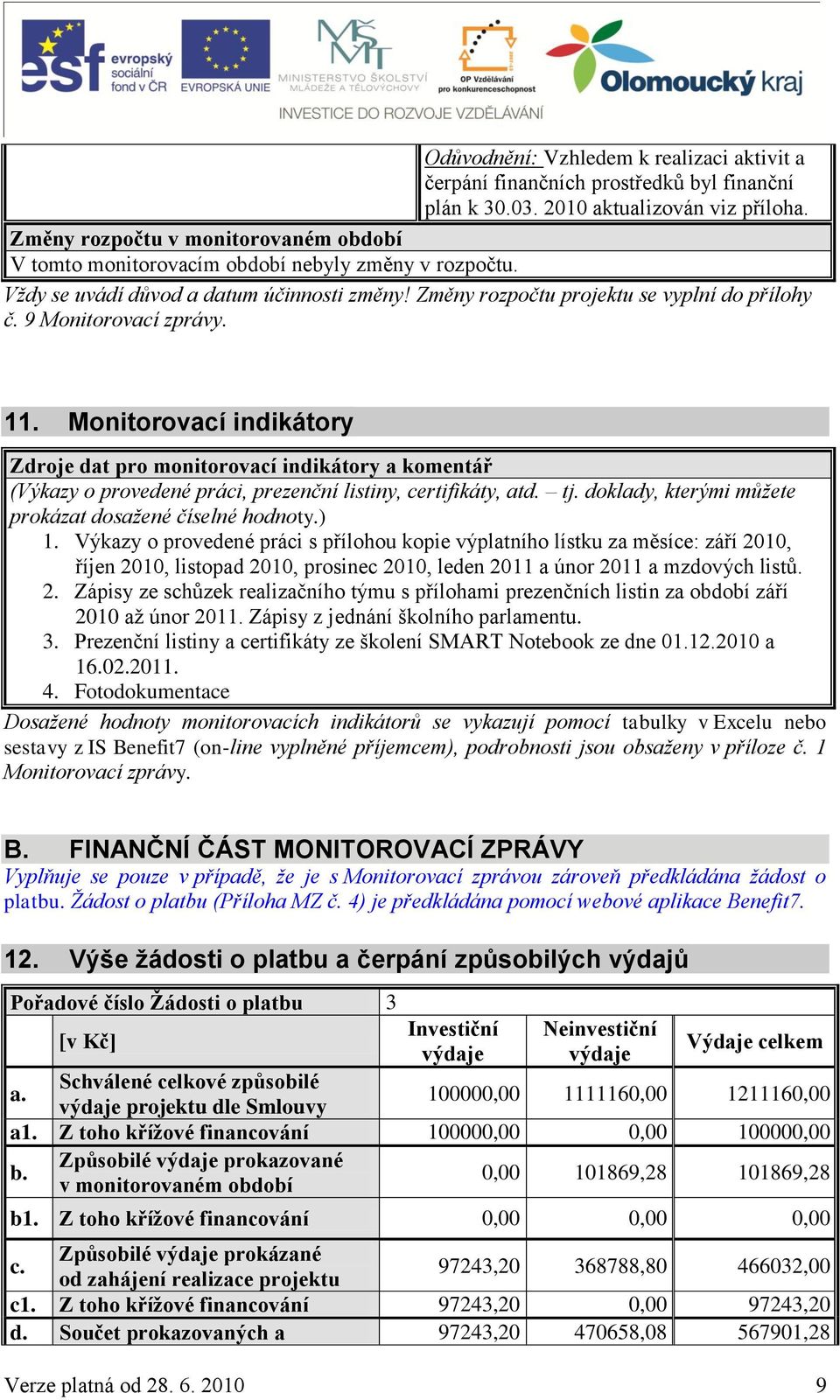 9 Monitorovací zprávy. 11. Monitorovací indikátory Zdroje dat pro monitorovací indikátory a komentář (Výkazy o provedené práci, prezenční listiny, certifikáty, atd. tj.