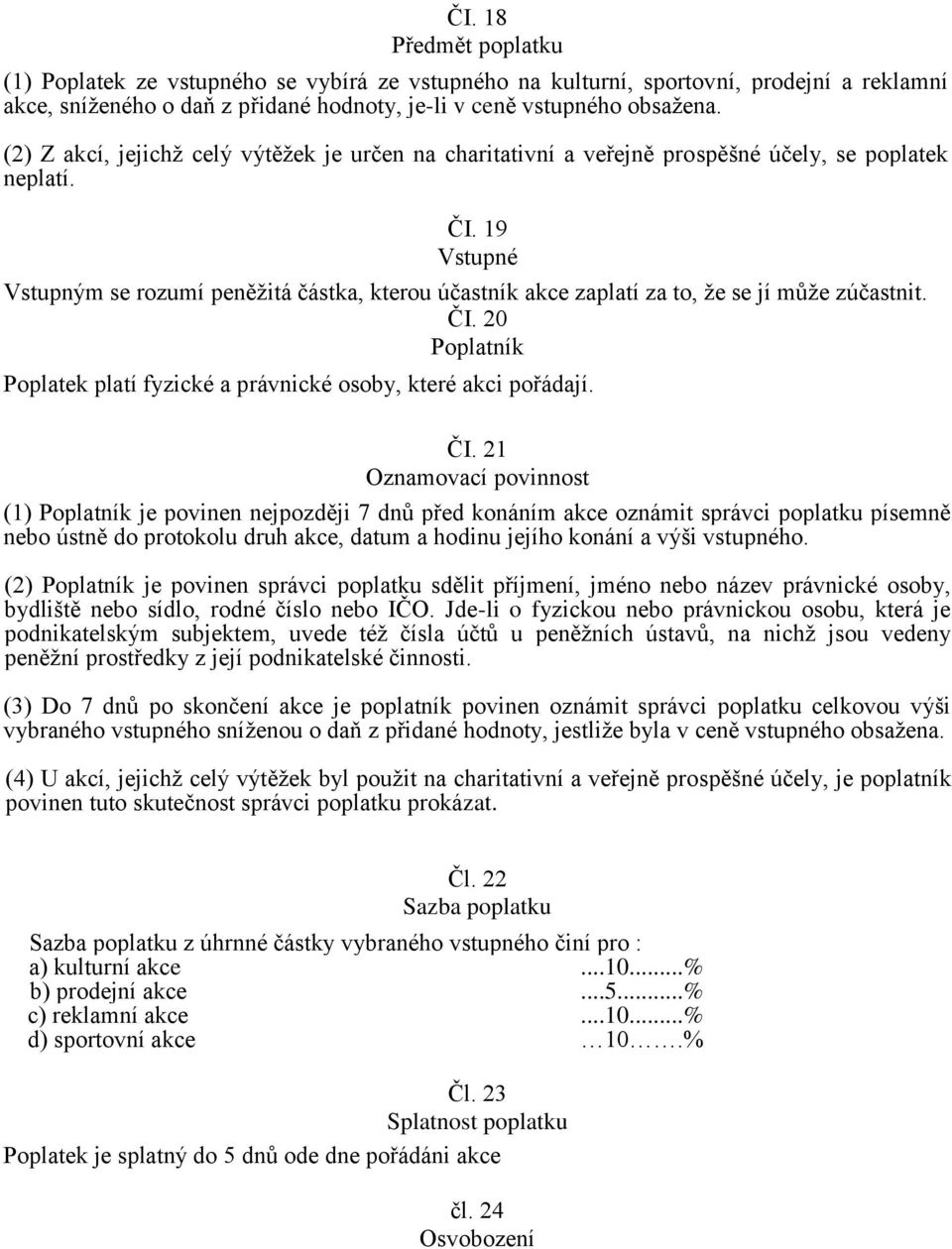 19 Vstupné Vstupným se rozumí peněžitá částka, kterou účastník akce zaplatí za to, že se jí může zúčastnit. ČI.