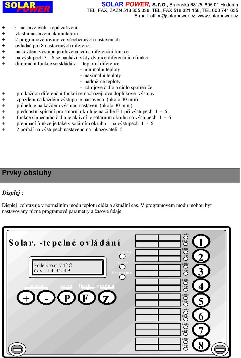 cz 5 nstvených typů zřízení vlstní nstvení kumulátoru 2 progrmové roviny ve všeobecných nstveních ovldč pro 8 nstvených diferencí n kždém výstupu je uložen jedn diferenční funkce n výstupech 3 6 se