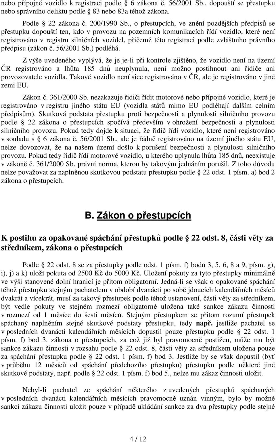 registraci podle zvláštního právního předpisu (zákon č. 56/2001 Sb.) podléhá.