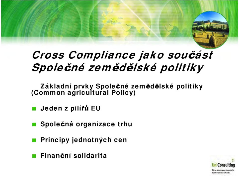 (Common agricultural Policy) Jeden z pilířů EU