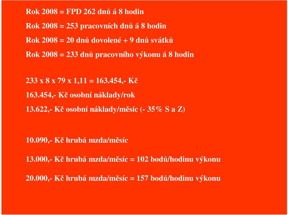 454,- K osobní náklady/rok 13.622,- K osobní náklady/msíc (- 35% S a Z) 10.