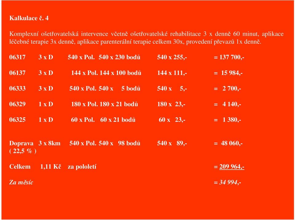 celkem 30x, provedení pevaz 1x denn. 06317 3 x D 540 x Pol. 540 x 230 bod 540 x 255,- = 137 700,- 06137 3 x D 144 x Pol.