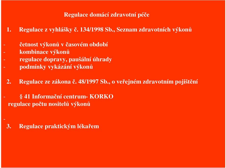dopravy, paušální úhrady - podmínky vykázání výkon 2. Regulace ze zákona. 48/1997 Sb.