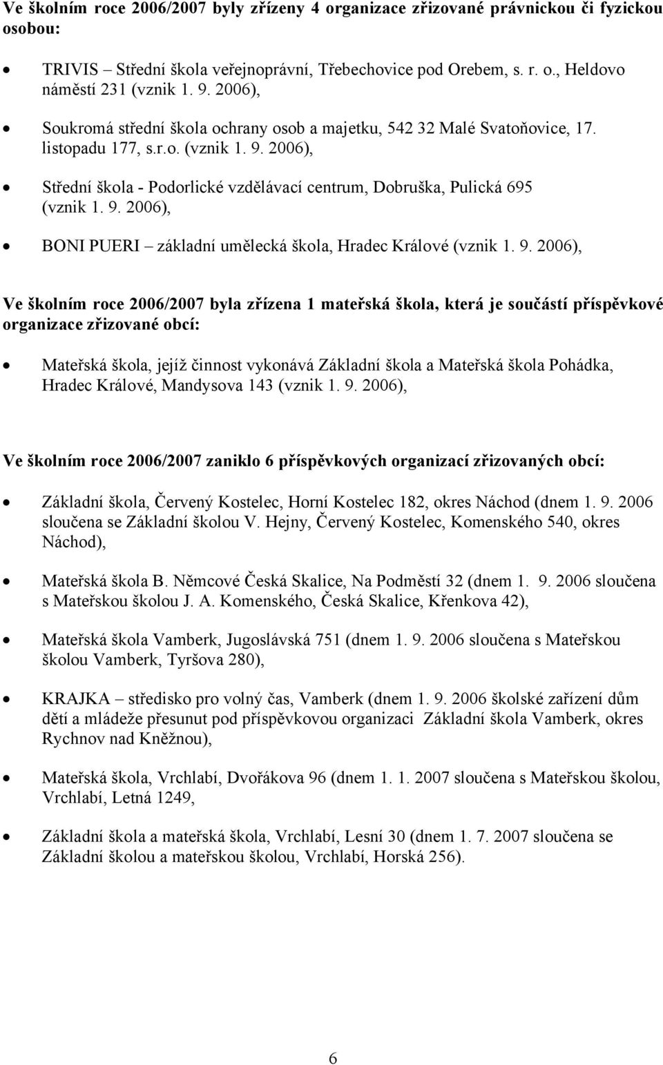 2006), Střední škola - Podorlické vzdělávací centrum, Dobruška, Pulická 695 (vznik 1. 9.