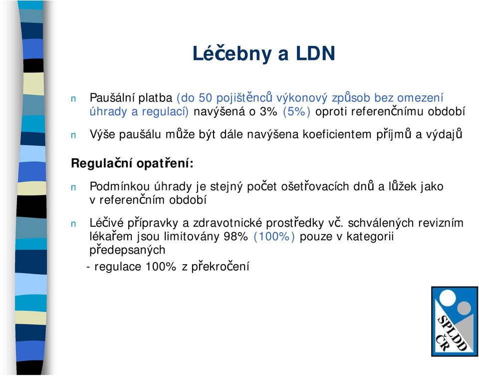 Podmínkou úhrady je stejný počet ošetřovacích dnů a lůžek jako v referenčním období Léčivé přípravky a zdravotnické