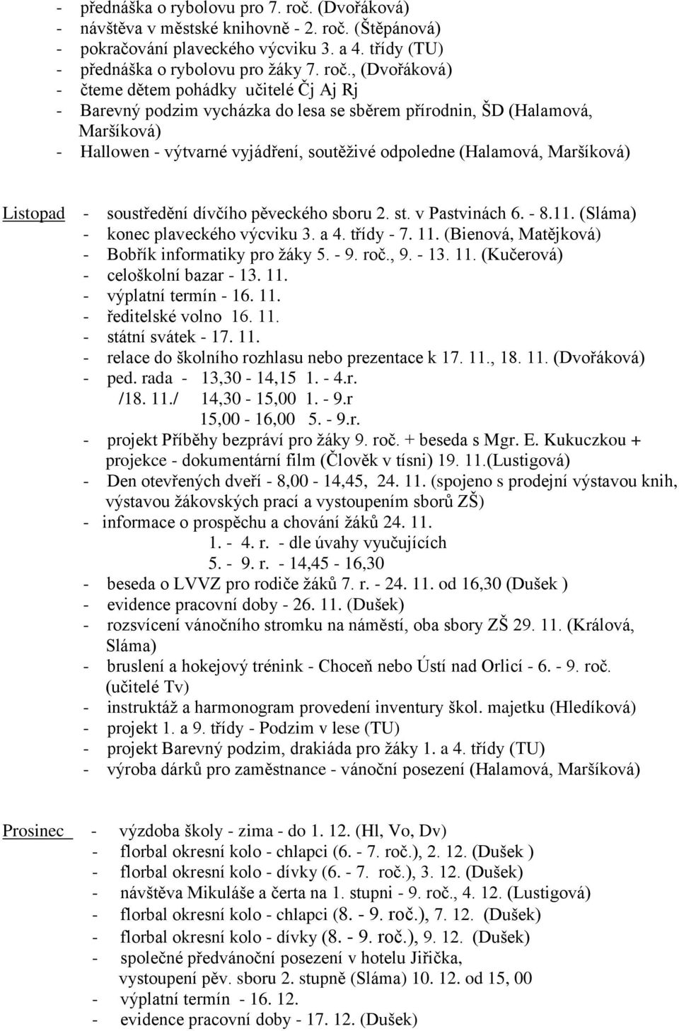 (Štěpánová) - pokračování plaveckého výcviku 3. a 4. třídy (TU) - přednáška o rybolovu pro žáky 7. roč.