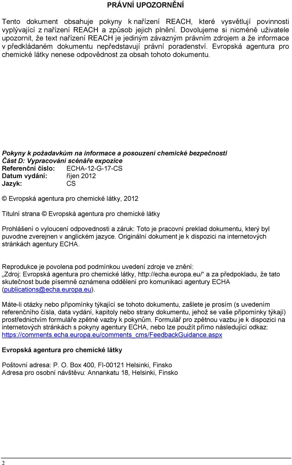 Evropská agentura pro chemické látky nenese odpovědnost za obsah tohoto dokumentu.