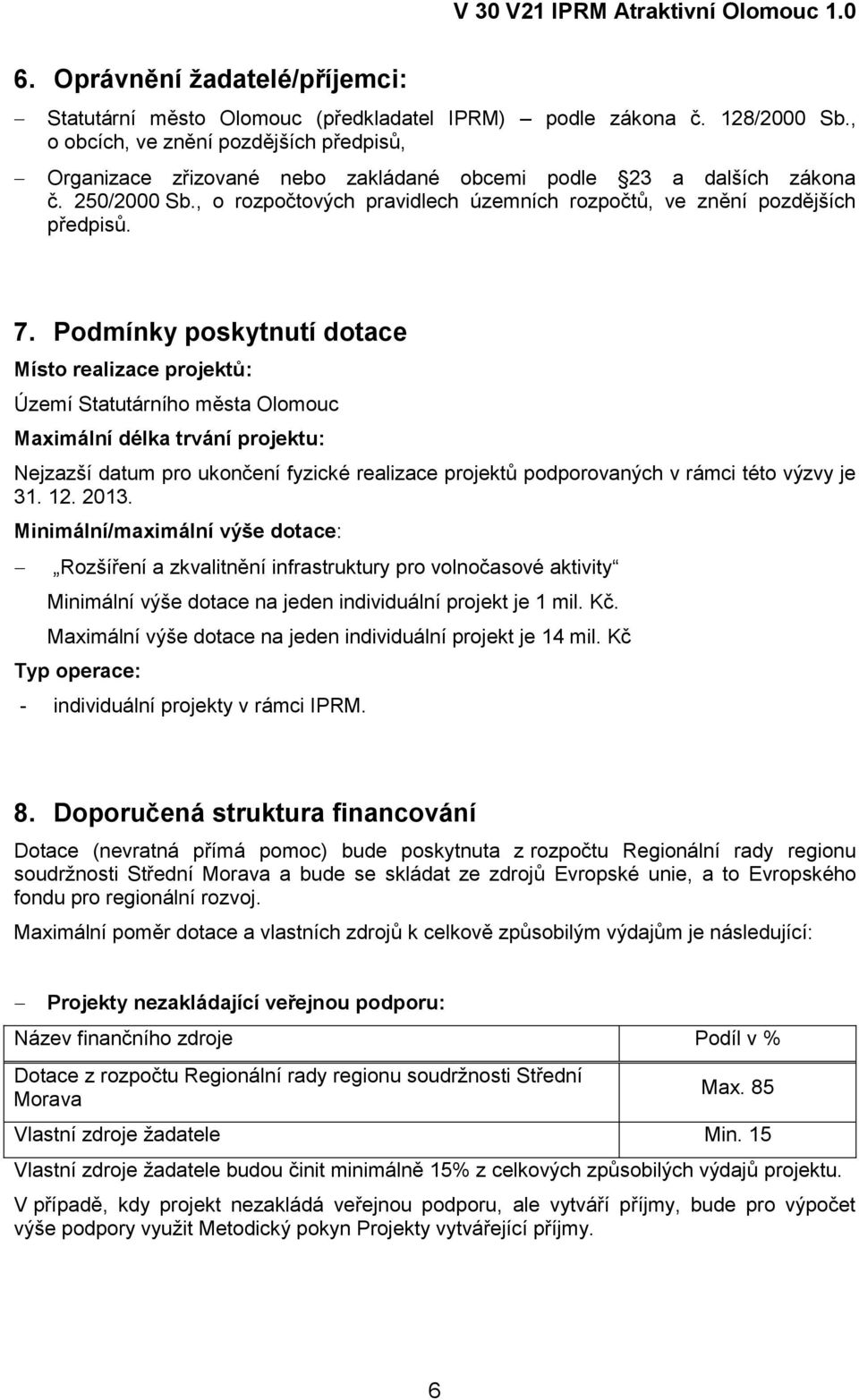 , o rozpočtových pravidlech územních rozpočtů, ve znění pozdějších předpisů. 7.